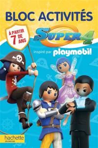 Super 4 : inspiré par Playmobil : bloc d'activités, à partir de 7 ans