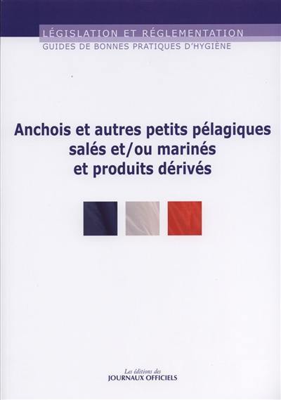Guide de bonnes pratiques d'hygiène et d'application des principes HACCP : des anchois et autres petits pélagiques salés et-ou marinés et produits dérivés
