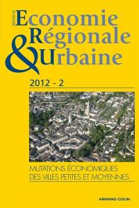 Revue d'économie régionale et urbaine, n° 2 (2012). Mutations économiques des villes petites et moyennes