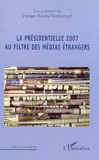 La présidentielle 2007 au filtre des médias étrangers : actes du colloque international
