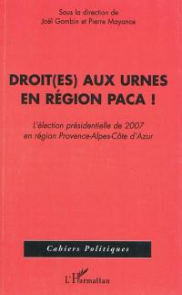Droit(es) aux urnes en région PACA ! : l'élection présidentielle de 2007 en région Provence-Alpes-Côte d'Azur