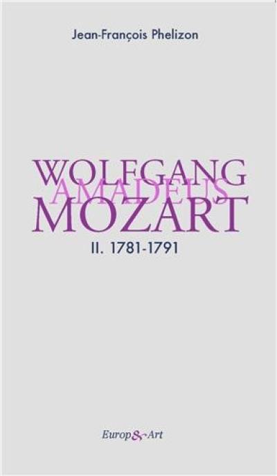 Wolfgang Amadeus Mozart. Vol. 2. 1781-1791