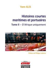 Histoires courtes maritimes et portuaires. Vol. 2. D'Afrique uniquement