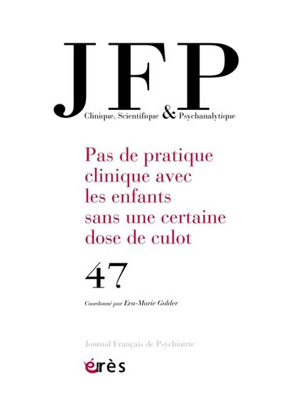 JFP Journal français de psychiatrie, n° 47. Pas de pratique clinique avec les enfants sans une dose de culot