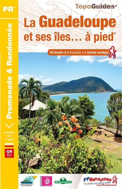 La Guadeloupe et ses îles... à pied : 49 circuits dont 4 adaptés à la marche nordique