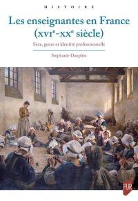 Les enseignantes en France (XVIe-XXe siècle) : sexe, genre et identité professionnelle