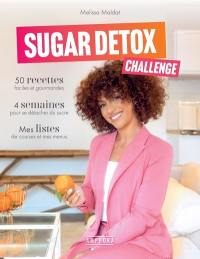 Sugar detox challenge : 50 recettes faciles et gourmandes, 4 semaines pour se détacher du sucre, mes listes de courses et mes menus