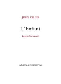 Jacques Vingtras. Vol. 1. L'enfant