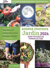 Agenda pratique du jardin 2024 : mon potager en permaculture : principes de permaculture, conception du jardin, soin du sol, biodiversité, productions abondantes toute l'année