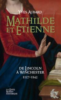 La saga des Limousins. Vol. 24. Mathilde et Etienne : 1137-1142 : de Lincoln à Winchester