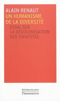 Un humanisme de la diversité : essai sur la décolonisation des identités