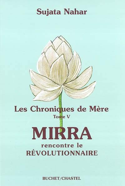 Les chroniques de Mère. Vol. 5. Mirra rencontre le révolutionnaire