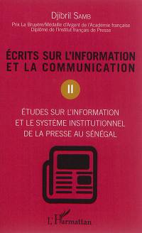Ecrits sur l'information et la communication. Vol. 2. Etudes sur l'information et le système institutionnel de la presse au Sénégal