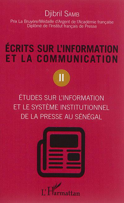 Ecrits sur l'information et la communication. Vol. 2. Etudes sur l'information et le système institutionnel de la presse au Sénégal