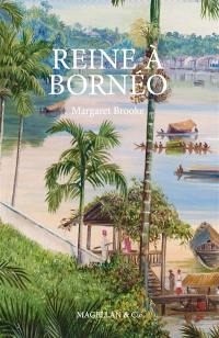 Reine à Bornéo : souvenirs d'une vie singulière (1849-1936)