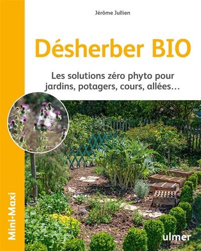 Désherber bio : les solutions zéro phyto pour jardins, potagers, cours, allées...