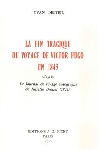 La fin tragique du voyage de Victor Hugo en 1843 : d'après le Journal de voyage autographe de Juliette Drouet (1843)
