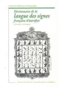 Dictionnaire de la langue des signes française d'autrefois : le langage de la physionomie et du geste mis à la portée de tous