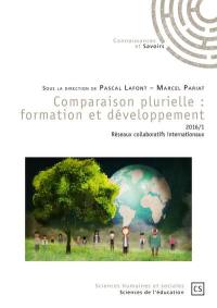 Comparaison plurielle : formation et développement, n° 2016-1. Réseaux collaboratifs internationaux