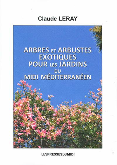 Arbres et arbustes exotiques pour les jardins du Midi méditerranéen