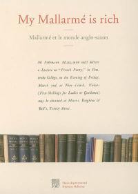 My Mallarmé is rich, Mallarmé et le monde anglo-saxon : exposition, Vulaines-sur-Seine, Musée départemental Stéphane Mallarmé, 23 sept.-31 déc. 2006