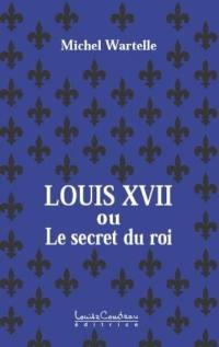 Louis XVII, ou, Le secret du roi