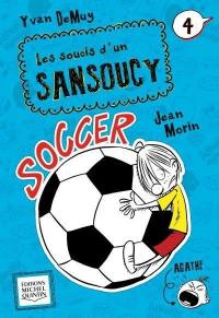 Les soucis d'un Sansoucy. Vol. 4. Soccer