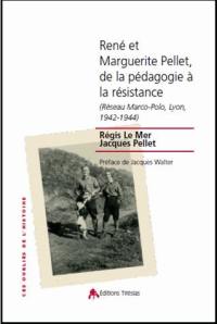 René et Marguerite Pellet, de la pédagogie à la Résistance : Réseau Marco-Polo, Lyon, 1942-1944
