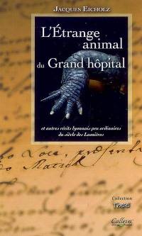 L'étrange animal du Grand Hôpital : et autres contes lyonnais peu ordinaires du siècle des lumières