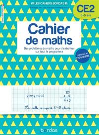 Cahier de maths CE2, 8-9 ans : des problèmes de maths pour s'entraîner sur tout le programme : conforme au programme