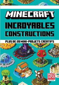 Minecraft : incroyables constructions : plus de 20 mini-projets créatifs