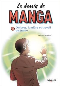 Le dessin de manga. Vol. 10. Ombres et lumières : travail des trames