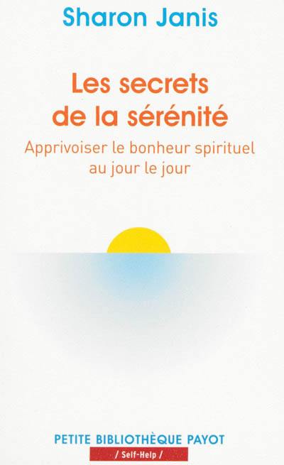 Les secrets de la sérénité : apprivoiser le bonheur spirituel au jour le jour
