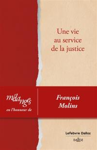 Une vie au service de la justice : mélanges en l'honneur de François Molins