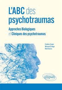 L'ABC des psychotraumas : approches biologiques et cliniques des psychotraumas