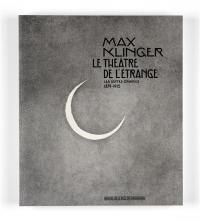 Max Klinger : le théâtre de l'étrange, les suites gravées (1879-1915)