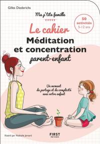 Le cahier méditation et concentration parent-enfant : 50 activités 5-12 ans : un moment de partage et de complicité avec votre enfant