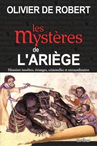 Les mystères de l'Ariège : histoires insolites, étranges, criminelles et extraordinaires