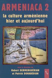 Armeniaca 2 : la culture arménienne hier et aujourd'hui : actes du colloque La culture arménienne hier et aujourd'hui, 1.600 ans après la création de l'alphabet, 16-17 mars 2007