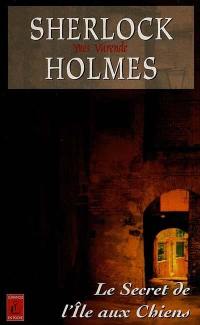 Sherlock Holmes et les agents du Kaiser. Vol. 3. Le secret de l'île aux chiens