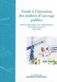 Guide à l'intention des maîtres d'ouvrage publics pour la négociation des rémunérations de maîtrise d'oeuvre : juin 1994, loi MOP
