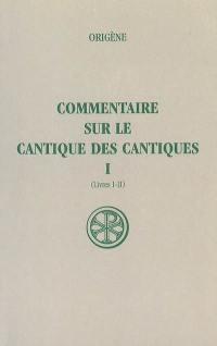 Commentaire sur le Cantique des Cantiques. Vol. 1. Livres I-II