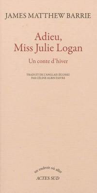 Adieu, Miss Julie Logan : un conte d'hiver