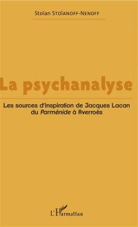 La psychanalyse : les sources d'inspiration de Jacques Lacan, du Parménide à Averroès