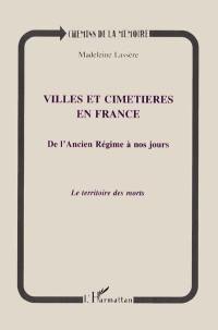 Villes et cimetières en France de l'Ancien Régime à nos jours : le territoire des morts