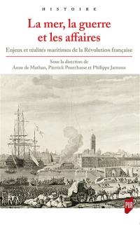 La mer, la guerre et les affaires : enjeux et réalités maritimes de la Révolution française