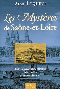 Les mystères de Saône-et-Loire : histoires insolites, étranges, criminelles et extraordinaires