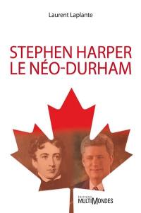 Stephen Harper, le néo-Durham
