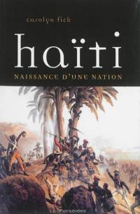 Haïti : naissance d'une nation : la révolution de Saint-Domingue vue d'en bas