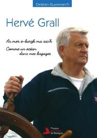 Hervé Grall : ar mor e-barzh ma sac'h. Hervé Grall : comme un océan dans mes bagages : biographie